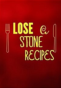 Lose a Stone Recipes: Blank Recipe Cookbook Journal V2 (Paperback)