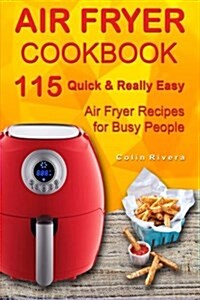 Air Fryer Cookbook: 115 Quick and Really Easy Air Fryer Recipes for Busy People (Paperback)
