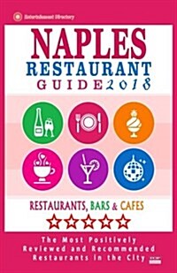 Naples Restaurant Guide 2018: Best Rated Restaurants in Naples, Florida - 500 Restaurants, Bars and Caf? Recommended for Visitors, 2018 (Paperback)