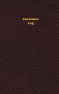 Caretaker Log (Logbook, Journal - 96 Pages, 5 X 8 Inches): Caretaker Logbook (Deep Wine Cover, Small) (Paperback)