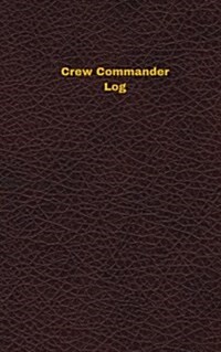 Crew Commander Log (Logbook, Journal - 96 Pages, 5 X 8 Inches): Crew Commander Logbook (Deep Wine Cover, Small) (Paperback)