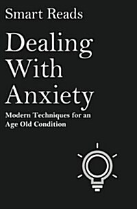 Dealing with Anxiety: Modern Techniques for an Age Old Condition (Paperback)