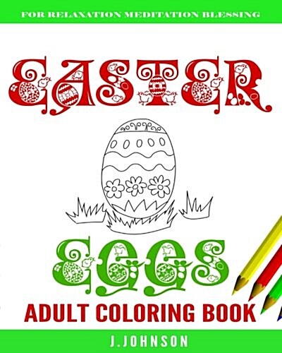 Easter Eggs Adult Coloring Book: Easter Eggs Coloring for Adults, Teens, and Children of All Ages (Paperback)