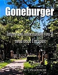 Goneburger - Important Information Youll Need Once Im Toast (Paperback)