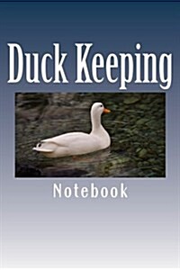 Duck Keeping: 150 Page Lined Notebook (Paperback)