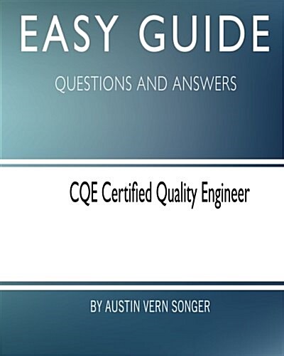 Easy Guide: Cqe Certified Quality Engineer: Questions and Answers (Paperback)