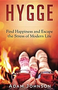 Hygge: Find Happiness and Escape the Stress of Modern Life (Paperback)
