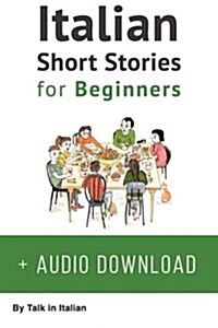 Italian: Short Stories for Beginners: Improve your reading and listening skills in Italian. Learn Italian with Stories (Paperback)