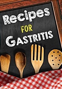 Recipes for Gastritis: Blank Recipe Cookbook Journal V2 (Paperback)
