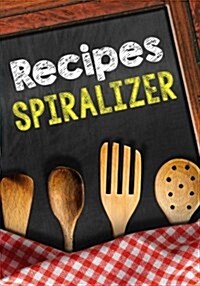 Recipes Spiralizer: Blank Recipe Cookbook Journal V2 (Paperback)