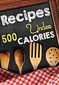 Recipes Under 500 Calories: Blank Recipe Cookbook Journal V2 (Paperback)