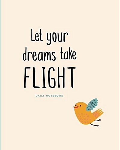 Daily Notebook: Let Your Dreams Take Flight: Lined Journal, 200 Lined Pages, 8x10 (Paperback)