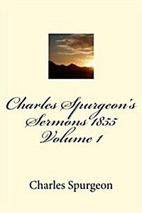 Charles Spurgeons Sermons 1855 Volume 1 (Paperback)