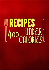 Recipes Under 400 Calories: Blank Recipe Cookbook Journal V1 (Paperback)