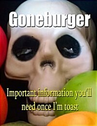 Goneburger - Important Information Youll Need Once Im Toast (Paperback)