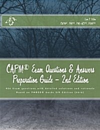 Capm Exam Questions & Answers Preparation Guide: Exam Questions with Detailed Solutions and Rationale (Paperback)