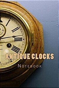 Antique Clocks: 150 Page Lined Notebook (Paperback)