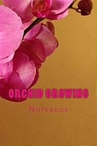Orchid Growing: 150 Page Lined Notebook (Paperback)