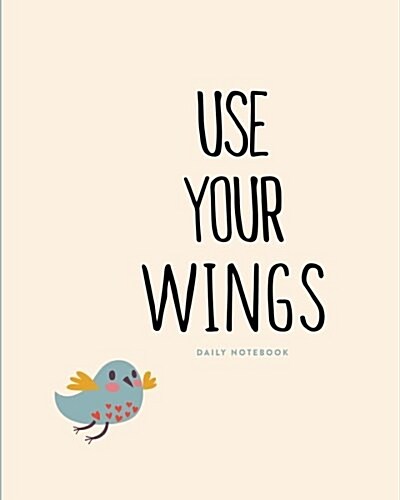 Daily Notebook: Use Your Wings: Lined Journal, 200 Lined Pages, 8x10 (Paperback)