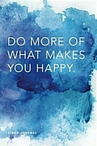 Lined Journal: Do More of What Makes You Happy: Daily Notebook, 200 Lined Pages, 6x9 (Paperback)