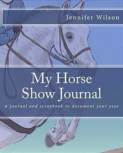 My Horse Show Journal- Jumper: A Journal and Scrapbook to Document Your Year (Paperback)