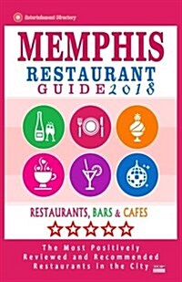 Memphis Restaurant Guide 2018: Best Rated Restaurants in Memphis, Tennessee - 500 Restaurants, Bars and Caf? recommended for Visitors, 2018 (Paperback)