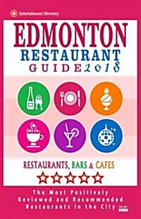 Edmonton Restaurant Guide 2018: Best Rated Restaurants in Edmonton, Canada - 500 restaurants, bars and caf? recommended for visitors, 2018 (Paperback)