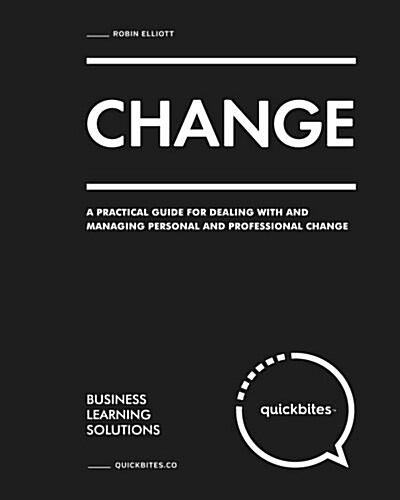 Change: A Practical Guide for Dealing with and Managing Personal and Professional Change (Paperback)