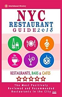 NYC Restaurant Guide 2018: Best Rated Restaurants in NYC - 500 restaurants, bars and caf? recommended for visitors, 2018 (Paperback)