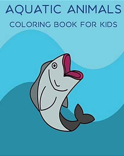 Coloring Books for Kids: All about Sea Creatures: Wish for a Fish (Paperback)