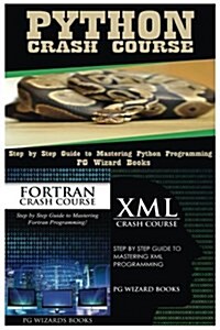 Python Crash Course + FORTRAN Crash Course + XML Crash Course (Paperback)