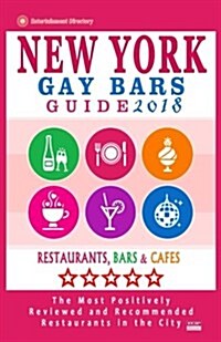 New York Gay Bars 2018: Bars, Nightclubs, Music Venues and Adult Entertainment in NYC (Gay City Guide 2018) (Paperback)