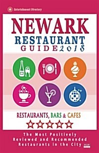 Newark Restaurant Guide 2018: Best Rated Restaurants in Newark, New Jersey - 400 Restaurants, Bars and Caf? recommended for Visitors, 2018 (Paperback)