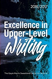 Excellence in Upper-Level Writing 2016/2017 (Paperback)