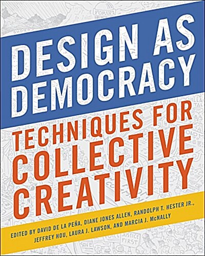 Design as Democracy: Techniques for Collective Creativity (Paperback)