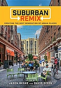 Suburban Remix: Creating the Next Generation of Urban Places (Paperback)