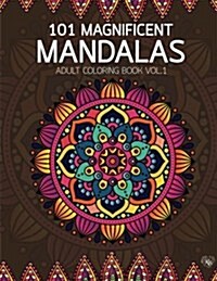 101 Magnificent Mandalas Adult Coloring Book Vol.1: Anti Stress Adults Coloring Book to Bring You Back to Calm & Mindfulness (Paperback)