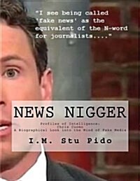 News Nigger: Profiles of Intelligence: Chris Cuomo a Biographical Look Into the Mind of Fake Media (Paperback)