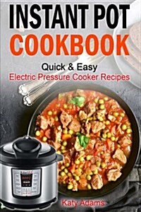 Instant Pot Cookbook Quick & Easy Electric Pressure Cooker Recipes for Your Fami (Paperback)