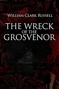 The Wreck of the Grosvenor: An Account of the Mutiny of the Crew and the Loss of the Ship When Trying to Make the Bermudas (Paperback)