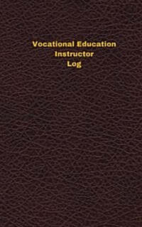 Vocational Education Instructor Log (Logbook, Journal - 96 Pages, 5 X 8 Inches): Vocational Education Instructor Logbook (Deep Wine Cover, Small) (Paperback)