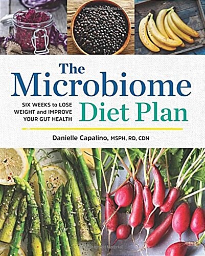 The Microbiome Diet Plan: Six Weeks to Lose Weight and Improve Your Gut Health (Paperback)
