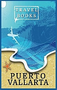 Travel Books Puerto Vallarta: Blank Vacation Planner & Organizer (Paperback)