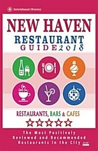 New Haven Restaurant Guide 2018: Best Rated Restaurants in New Haven, Connecticut - 500 Restaurants, Bars and Caf? recommended for Visitors, 2018 (Paperback)