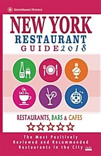 New York Restaurant Guide 2018: Best Rated Restaurants in New York City - 500 restaurants, bars and caf? recommended for visitors, 2018 (Paperback)