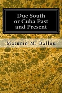 Due South or Cuba Past and Present (Paperback)