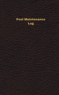 Pool Maintenance Log (Logbook, Journal - 96 Pages, 5 X 8 Inches): Pool Maintenance Logbook (Deep Wine Cover, Small) (Paperback)