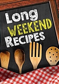 Long Weekend Recipes: Blank Recipe Cookbook Journal V2 (Paperback)