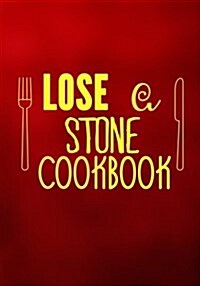 Lose a Stone Cookbook: Blank Recipe Cookbook Journal V2 (Paperback)