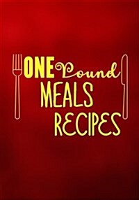 One Pound Meals Recipes: Blank Recipe Cookbook Journal V2 (Paperback)